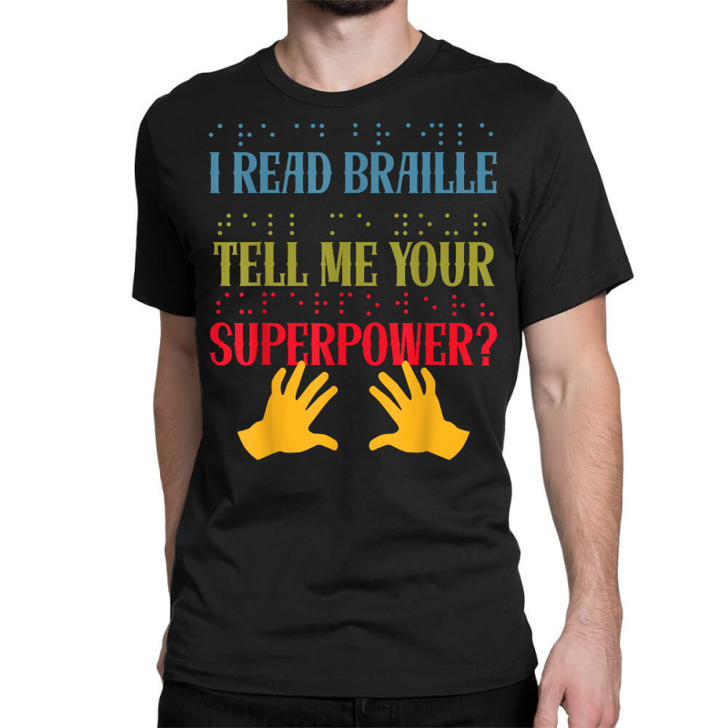 I Read Braille Whats Your Superpower Blind Awareness T Shirt Classic T-shirt by ZaraeTrullinger | Artistshot