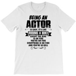 Being An Actor.... T-Shirt | Artistshot