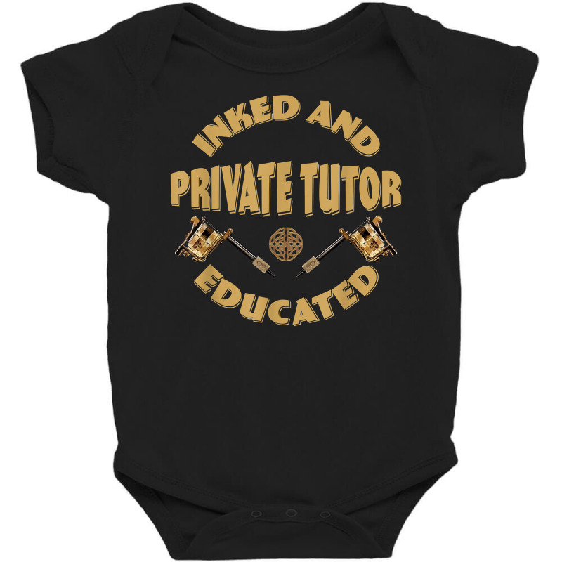 Inked And Educated Private Tutor T Shirt Baby Bodysuit by MoczoTenleigh | Artistshot