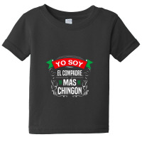 Men Yo Soy El Compadre Mas Chingon Latin Mexican Baby Tee | Artistshot