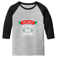 Men Yo Soy El Compadre Mas Chingon Latin Mexican Youth 3/4 Sleeve | Artistshot