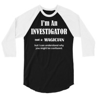 Investigator Not A Magician   Private Inspector Funny Saying T Shirt 3/4 Sleeve Shirt | Artistshot