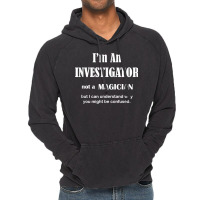 Investigator Not A Magician   Private Inspector Funny Saying T Shirt Vintage Hoodie | Artistshot