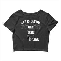 Life Is Better With Spying Detective Investigate Espionage T Shirt Crop Top | Artistshot