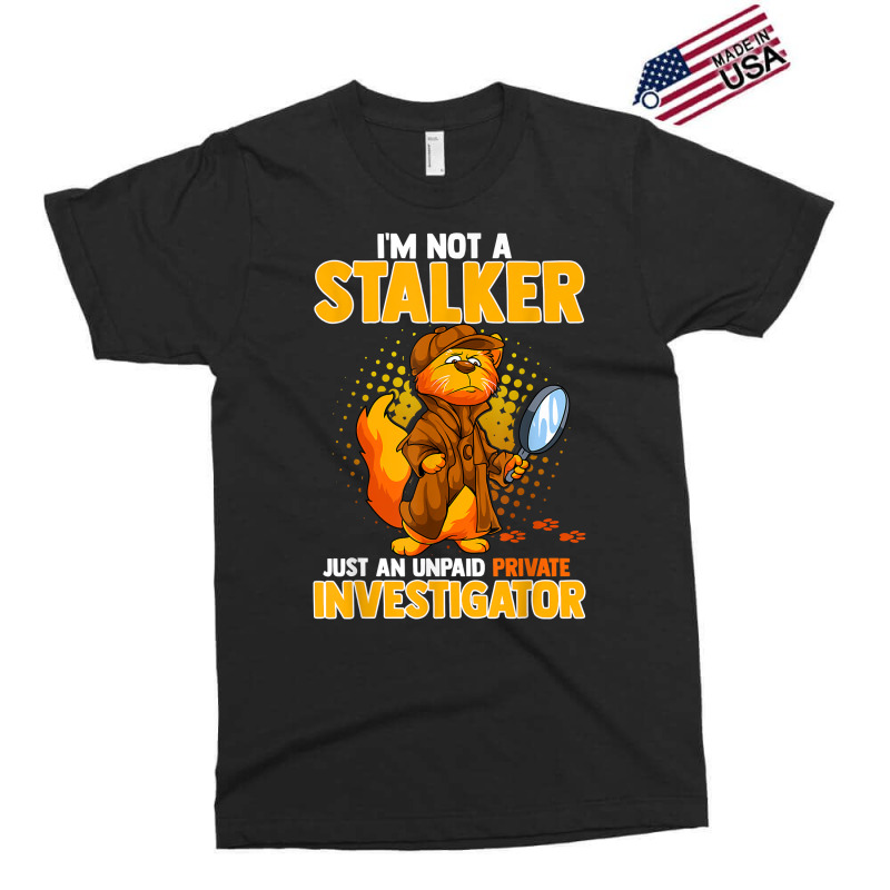 I'm Not A Stalker   I'm An Unpaid Private Investigator T Shirt Exclusive T-shirt by ZaraeTrullinger | Artistshot