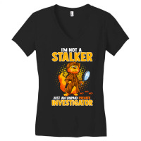 I'm Not A Stalker   I'm An Unpaid Private Investigator T Shirt Women's V-neck T-shirt | Artistshot