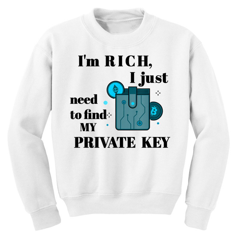 I'm Rich, I Just Need To Find My Private Key T Shirt Youth Sweatshirt by ZaraeTrullinger | Artistshot