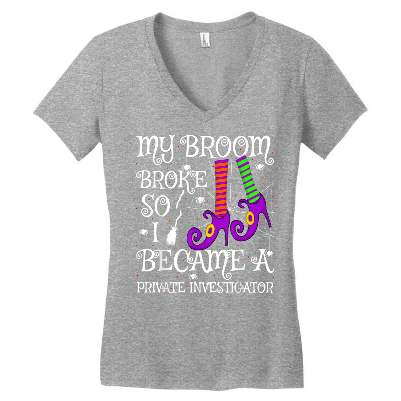 My Broom Broke So I Became A Private Investigator Halloween T Shirt Women's V-Neck T-Shirt by AshleyPenez | Artistshot