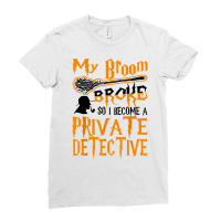 My Broom Broke So I Become Private Detective Halloween T Shirt Ladies Fitted T-shirt | Artistshot