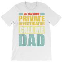 Mens My Favorite Private Investigator Calls Me Dad Father's Day T Shir T-shirt | Artistshot