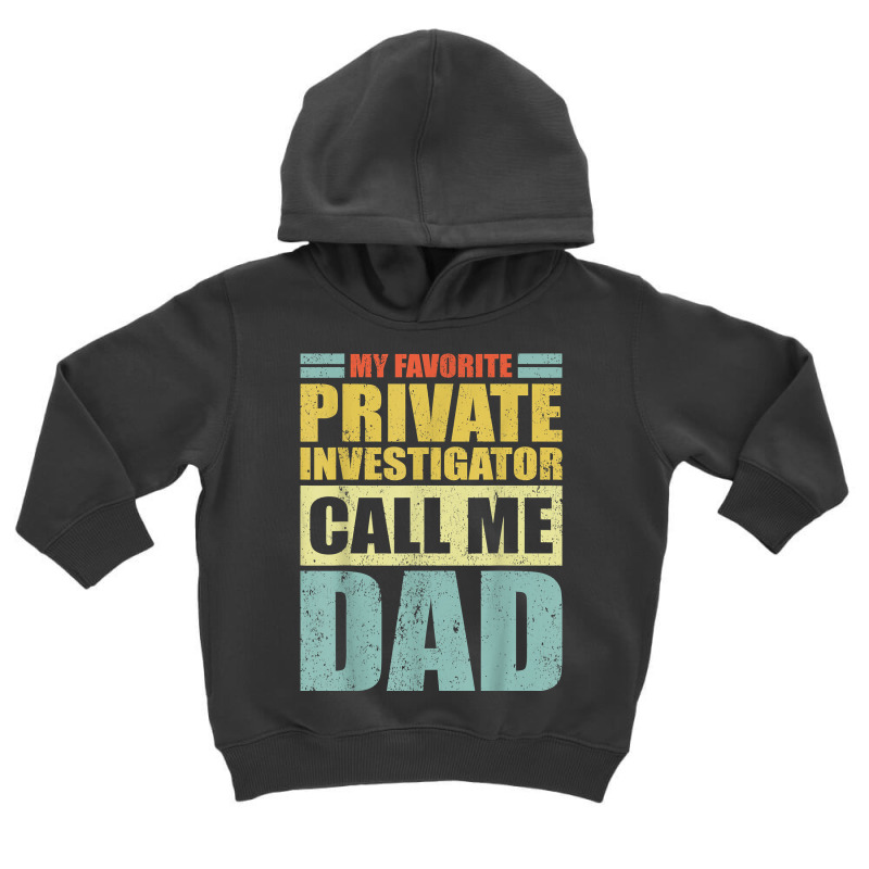 Mens My Favorite Private Investigator Calls Me Dad Father's Day T Shir Toddler Hoodie by MoczoTenleigh | Artistshot