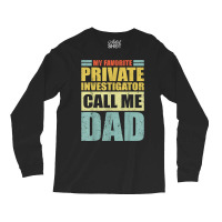 Mens My Favorite Private Investigator Calls Me Dad Father's Day T Shir Long Sleeve Shirts | Artistshot