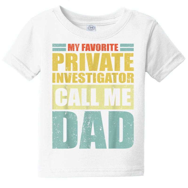 Mens My Favorite Private Investigator Calls Me Dad Father's Day T Shir Baby Tee by MoczoTenleigh | Artistshot