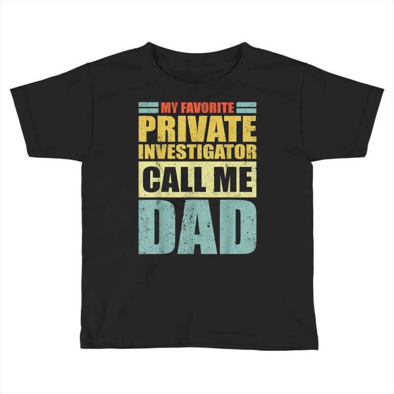 Mens My Favorite Private Investigator Calls Me Dad Father's Day T Shir Toddler T-shirt by MoczoTenleigh | Artistshot