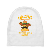 Nacho Average Private Duty Nurse Cinco De Mayo Mexican Tacos T Shirt Baby Beanies | Artistshot