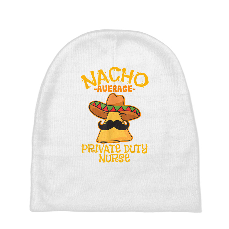 Nacho Average Private Duty Nurse Cinco De Mayo Mexican Tacos T Shirt Baby Beanies by AshleyPenez | Artistshot