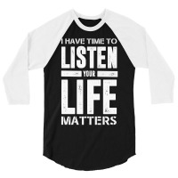 I Have Time To Listen Your Life Matters 3/4 Sleeve Shirt | Artistshot