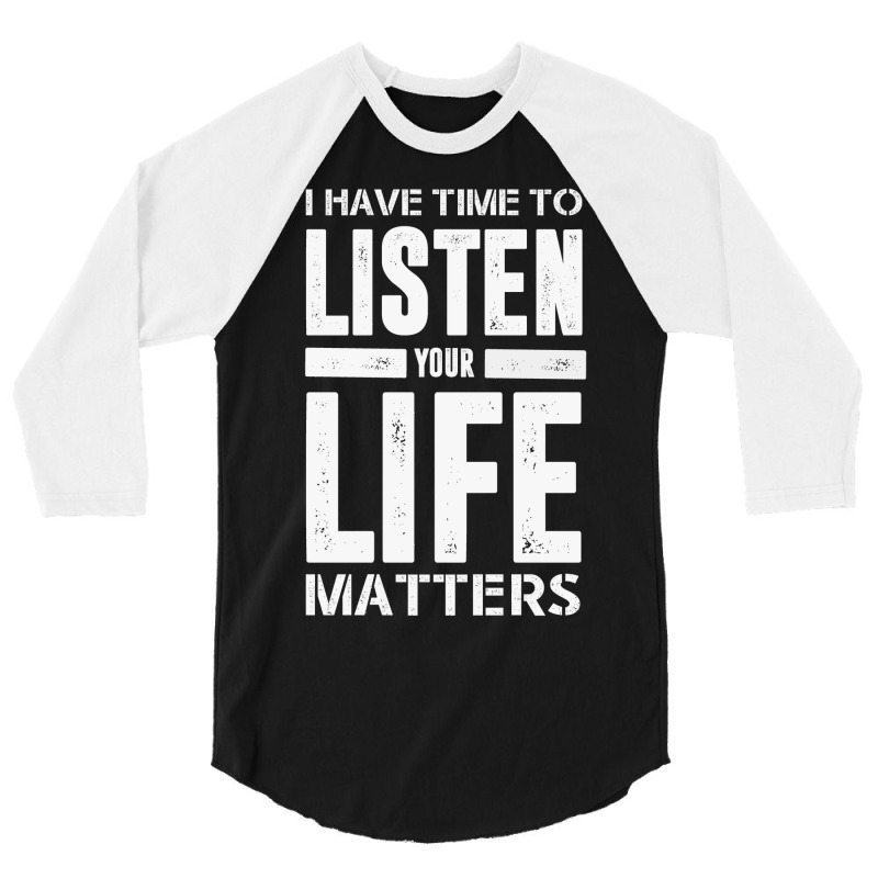 I Have Time To Listen Your Life Matters 3/4 Sleeve Shirt by devy | Artistshot