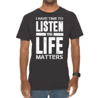 I Have Time To Listen Your Life Matters Vintage T-shirt | Artistshot