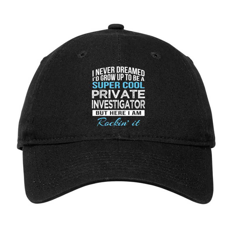 Funny I Never Dreamed Private Investigator Tshirt Gift T Shirt Adjustable Cap by sosieclaton | Artistshot