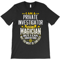 Pi Idea Funny Not A Magician   Private Investigator T Shirt T-shirt | Artistshot