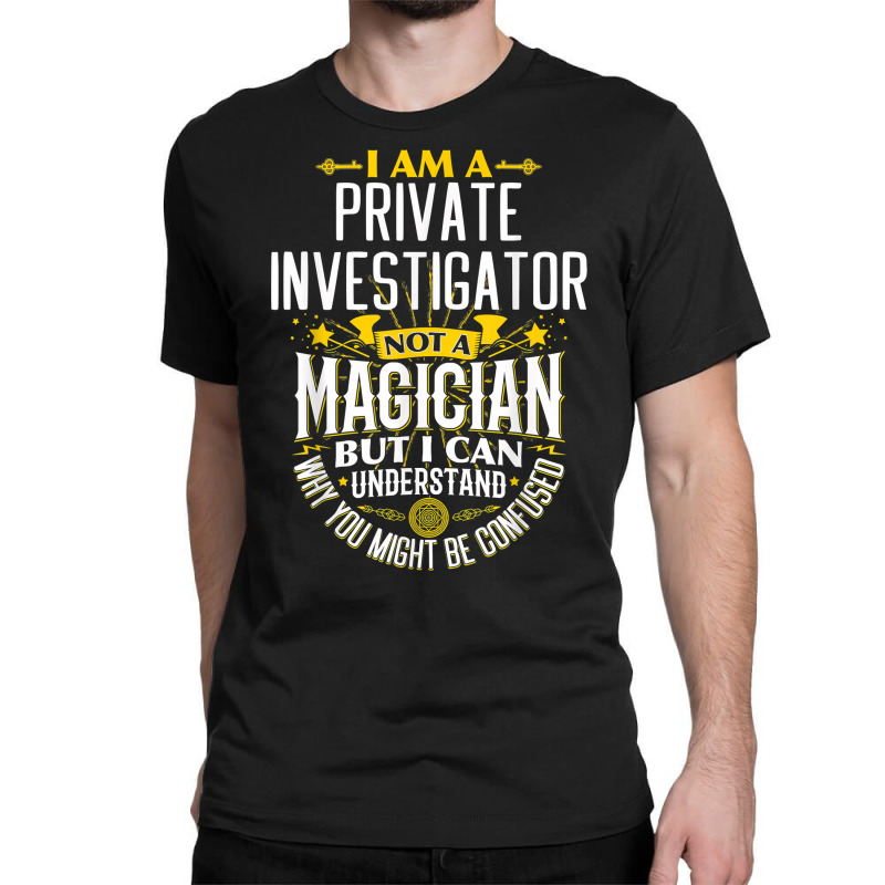 Pi Idea Funny Not A Magician   Private Investigator T Shirt Classic T-shirt by MoczoTenleigh | Artistshot