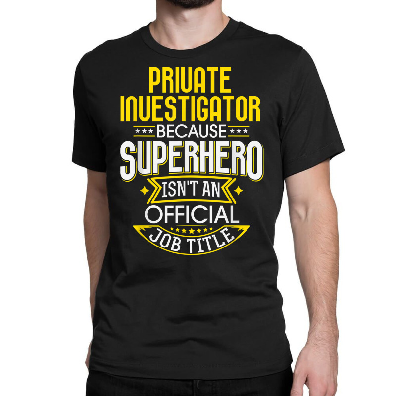 Pi Idea Funny Superhero Job   Private Investigator T Shirt Classic T-shirt by MoczoTenleigh | Artistshot