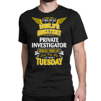 Pi Idea Funny Worlds Greatest   Private Investigator T Shirt Classic T-shirt | Artistshot