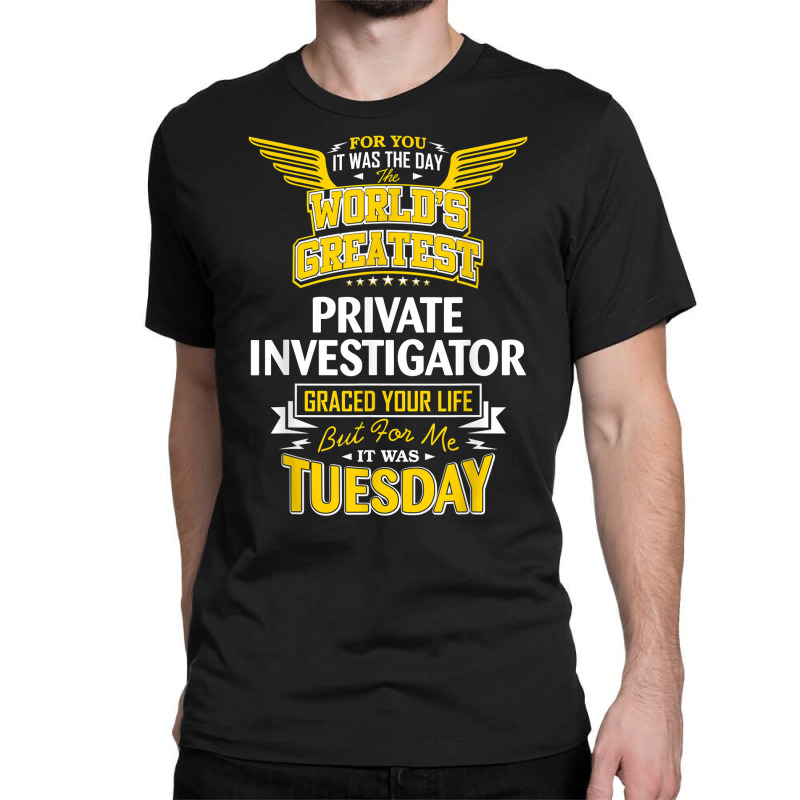 Pi Idea Funny Worlds Greatest   Private Investigator T Shirt Classic T-shirt by MoczoTenleigh | Artistshot