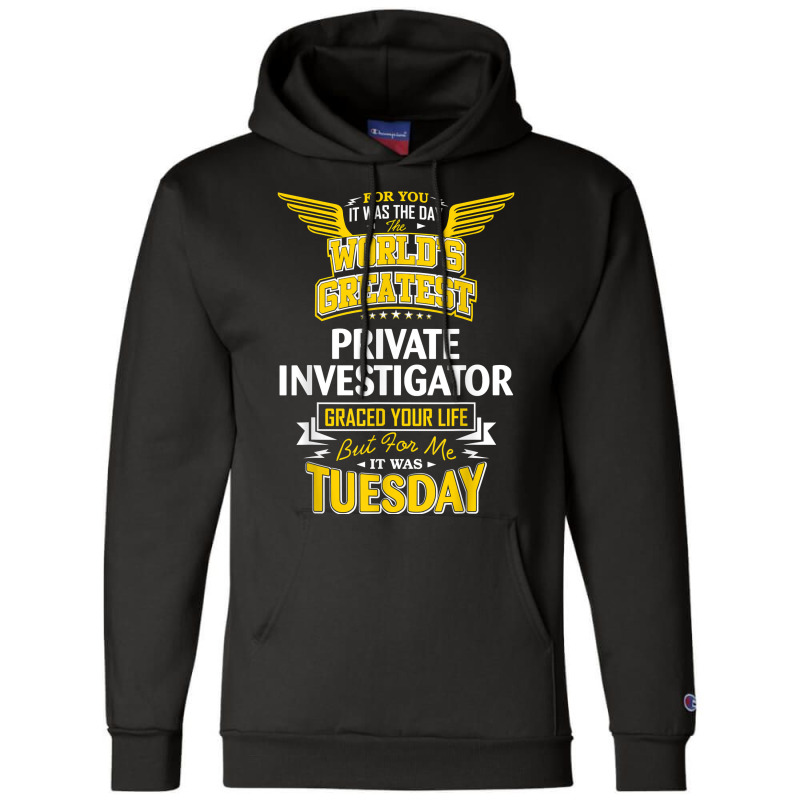 Pi Idea Funny Worlds Greatest   Private Investigator T Shirt Champion Hoodie by MoczoTenleigh | Artistshot