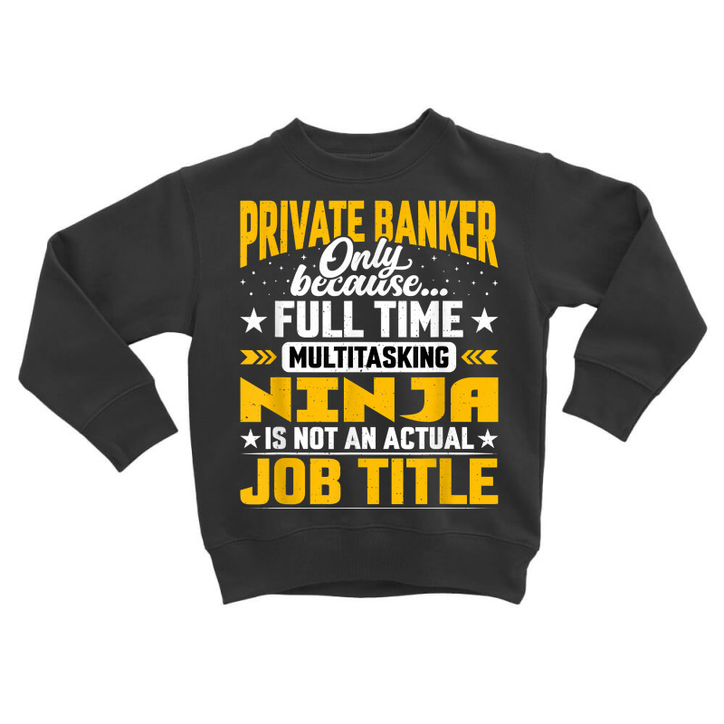 Private Banker Job Title Private Banking Accountant Cashier T Shirt Toddler Sweatshirt by MoczoTenleigh | Artistshot