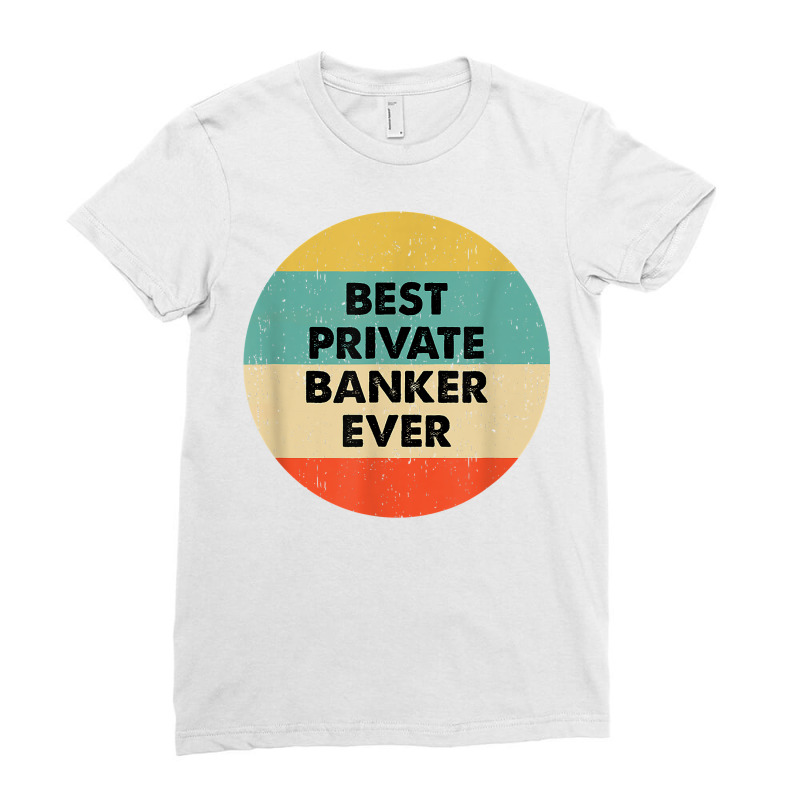 Private Banker Shirt  Best Private Banker Ever T Shirt Ladies Fitted T-Shirt by MoczoTenleigh | Artistshot