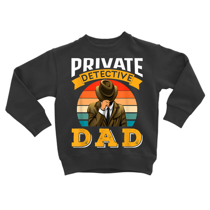 Private Detective Dad Spying Spy Investigation Investigator T Shirt Toddler Sweatshirt by AshleyPenez | Artistshot