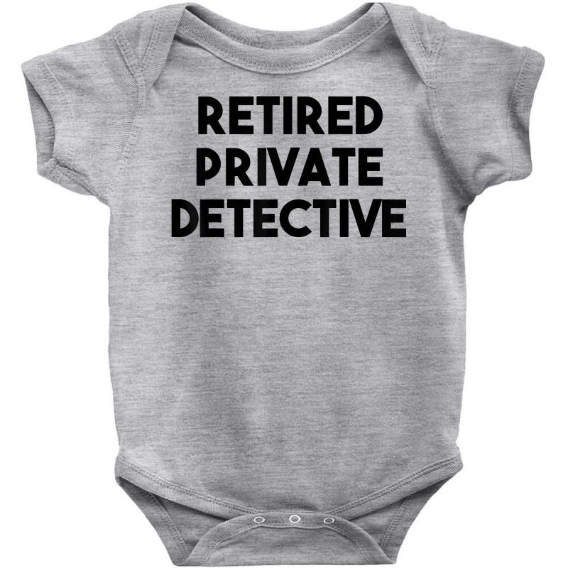 Private Detective Retirement   Retired Private Detective T Shirt Baby Bodysuit by AshleyPenez | Artistshot