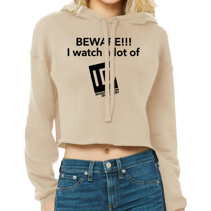 Beware I Watch A Lot Of Id Investigation Discovery Cropped Hoodie by Li Min Ho | Artistshot