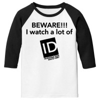 Beware I Watch A Lot Of Id Investigation Discovery Youth 3/4 Sleeve | Artistshot