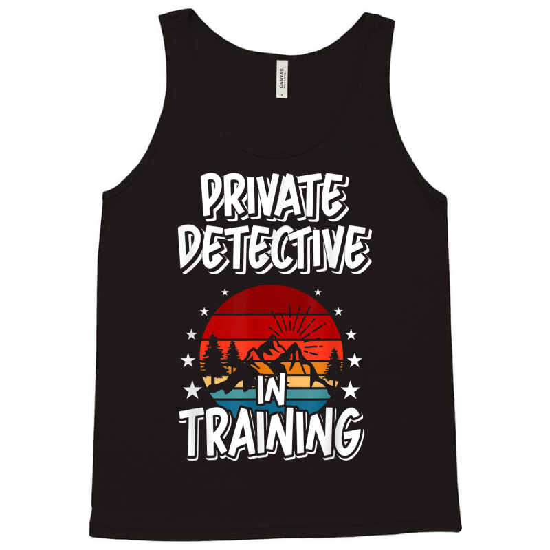 Private Detective In Training Future Private Detective T Shirt Tank Top by MoczoTenleigh | Artistshot