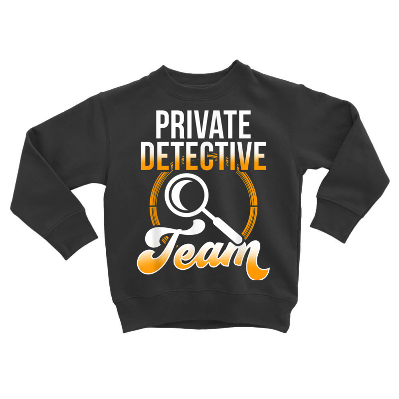 Private Detective Team Investigator Investigation Spy T Shirt Toddler Sweatshirt by AshleyPenez | Artistshot