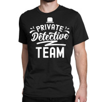 Private Detective Team Spy Investigator Investigation T Shirt Classic T-shirt | Artistshot