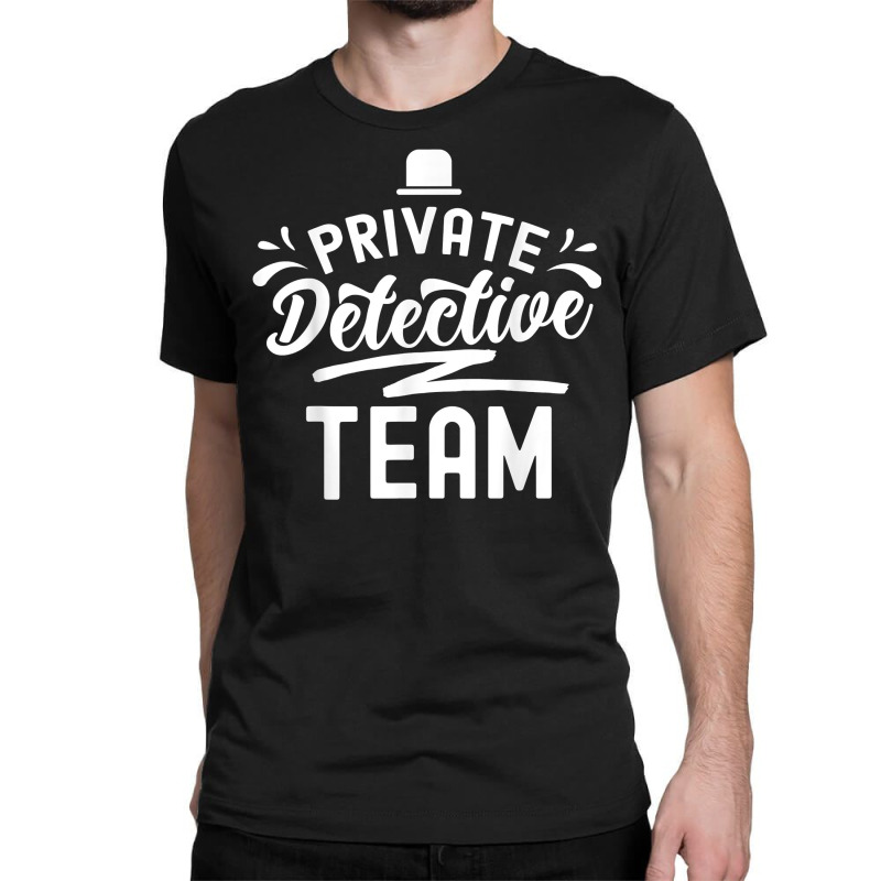 Private Detective Team Spy Investigator Investigation T Shirt Classic T-shirt by AshleyPenez | Artistshot