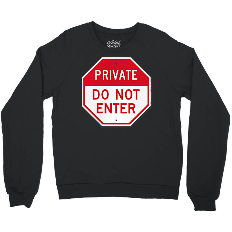 Private Do Not Enter T Shirt Crewneck Sweatshirt by AshleyPenez | Artistshot