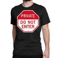 Private Do Not Enter T Shirt Classic T-shirt | Artistshot