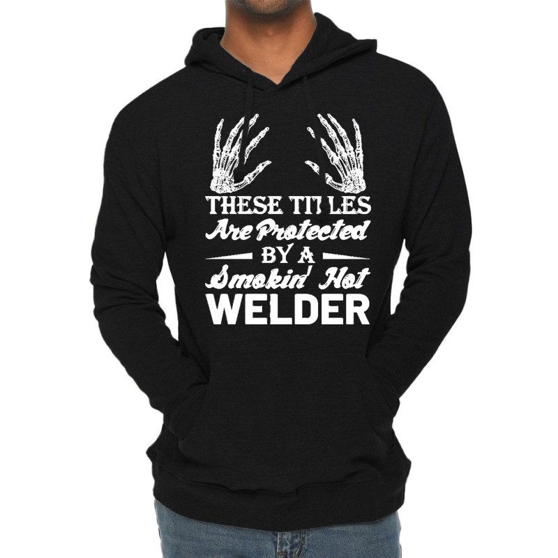 Welder Wife T  Shirt These Tittles Are Protected By A Smkin' Hot Welde Lightweight Hoodie | Artistshot