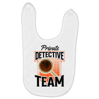 Private Detective Team Spy Investigator Investigation T Shirt Baby Bibs | Artistshot