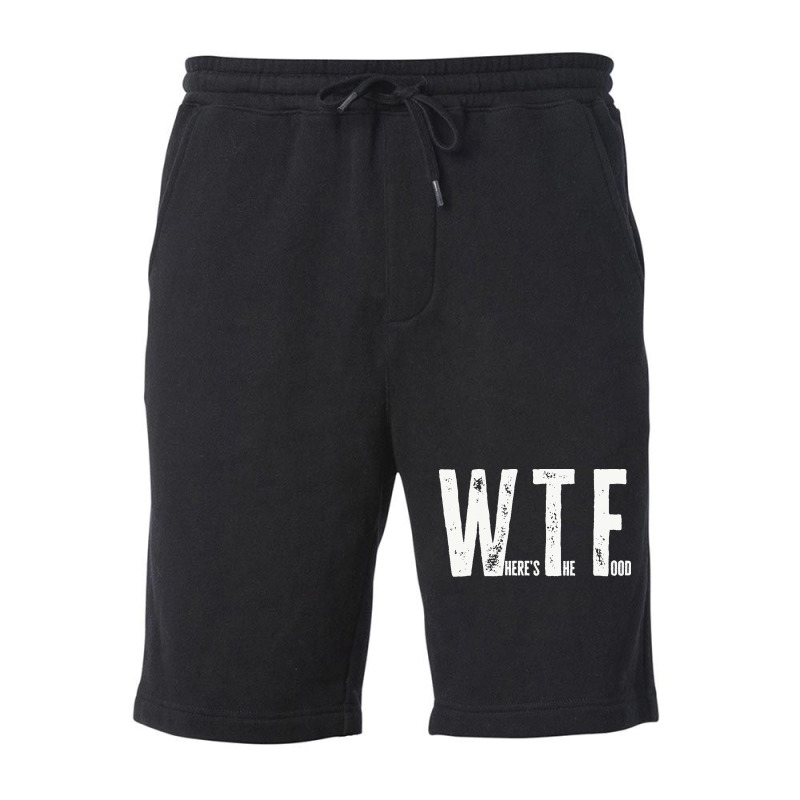 Wtf T  Shirt Wtf Where`s The Food T  Shirt Fleece Short | Artistshot