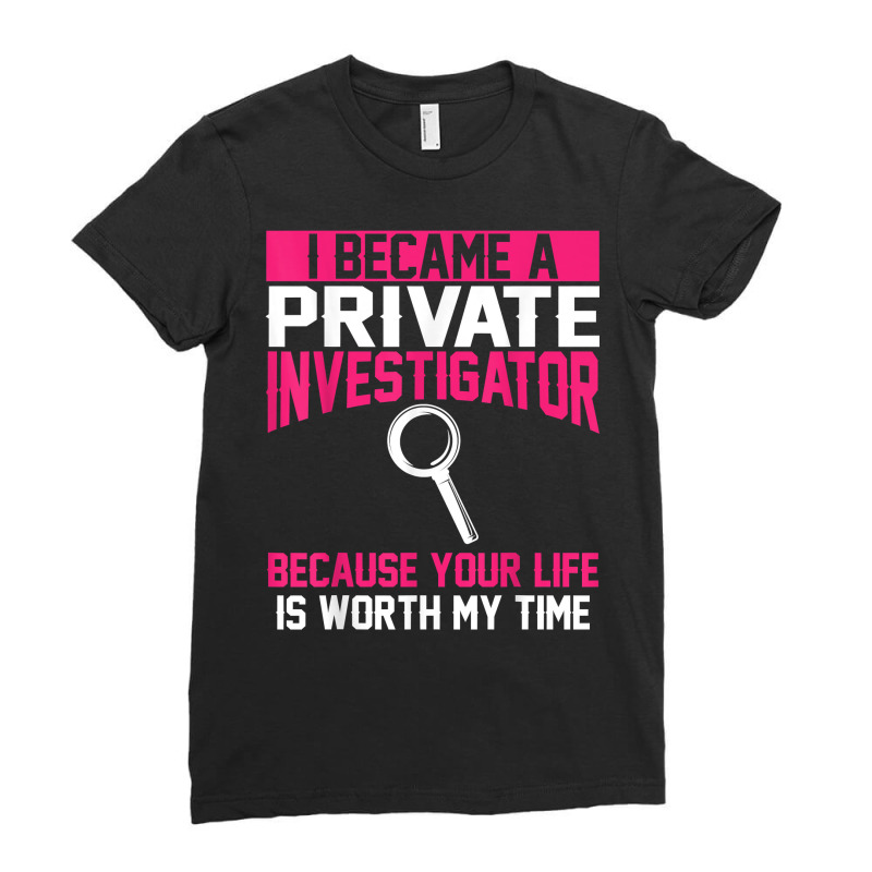 Private Investigator Apparel  Top Investigators Design T Shirt Ladies Fitted T-Shirt by AshleyPenez | Artistshot