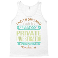 Private Investigator Gift Funny Appreciation T Shirt Tank Top | Artistshot