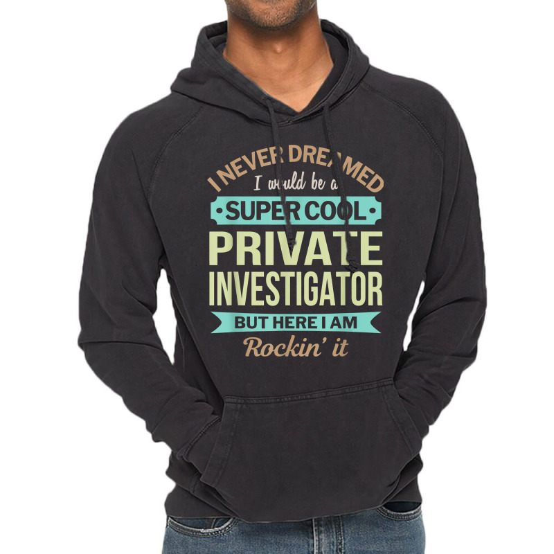 Private Investigator Gift Funny Appreciation T Shirt Vintage Hoodie by AshleyPenez | Artistshot