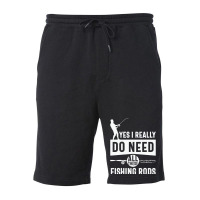 Yes I Really Do Need All These Fishing T  Shirt Yes I Really Do Need Fleece Short | Artistshot