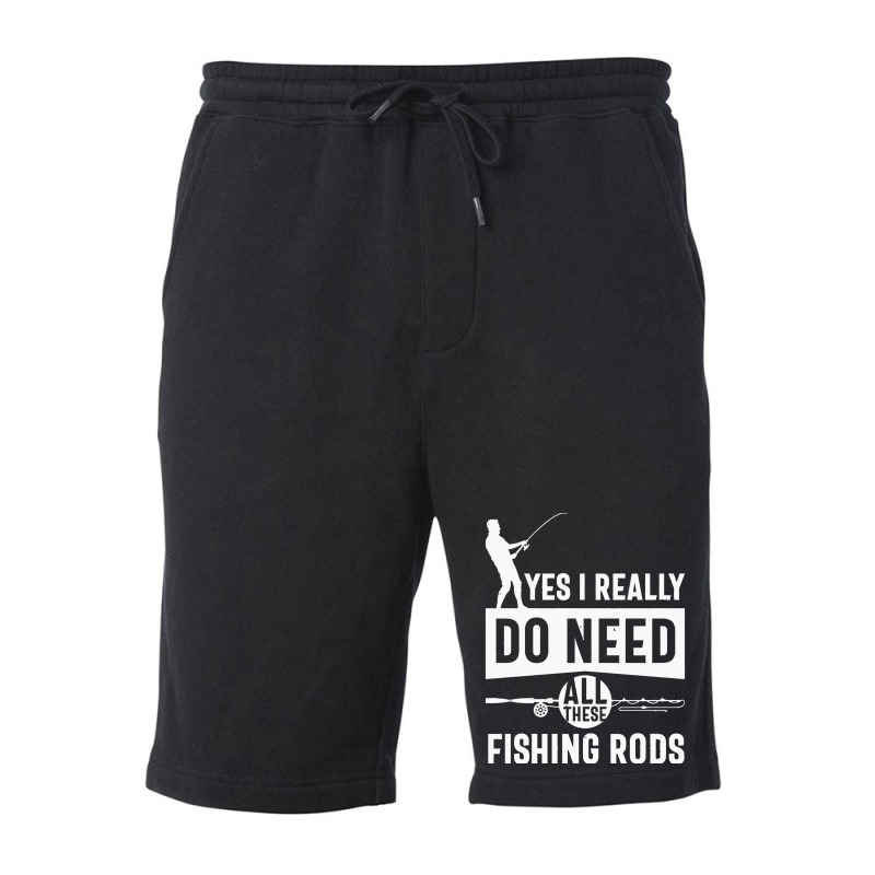 Yes I Really Do Need All These Fishing T  Shirt Yes I Really Do Need Fleece Short | Artistshot